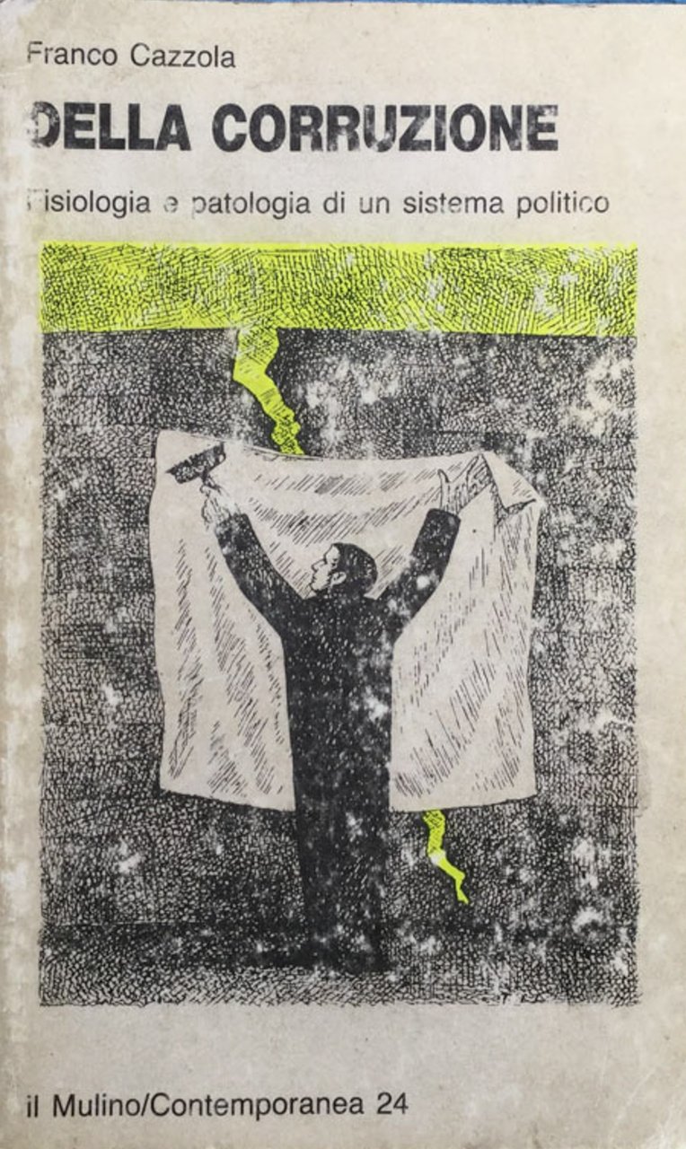 Della corruzione. Fisiologia e patologia di un sistema politico.
