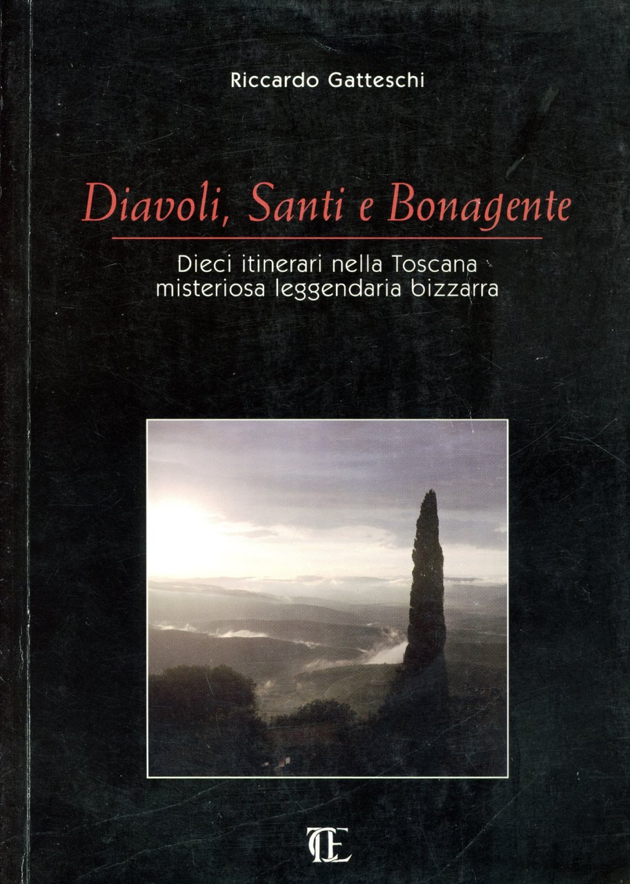 Diavoli, santi e bonagente : dieci itinerari nella Toscana misteriosa …