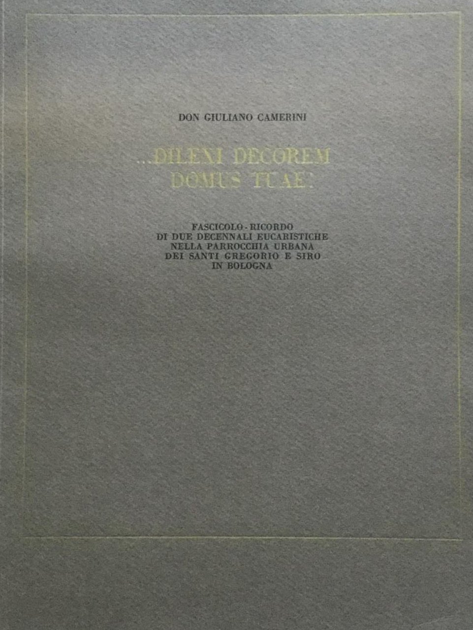 �Dilexi decorem domus tuae! Fascicolo-ricordo di due decennali eucaristiche nella …