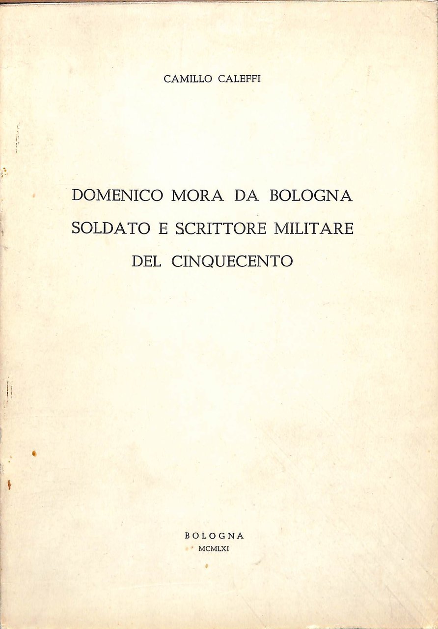 Domenico Mora da Bologna soldato e scrittore militare del Cinquecento