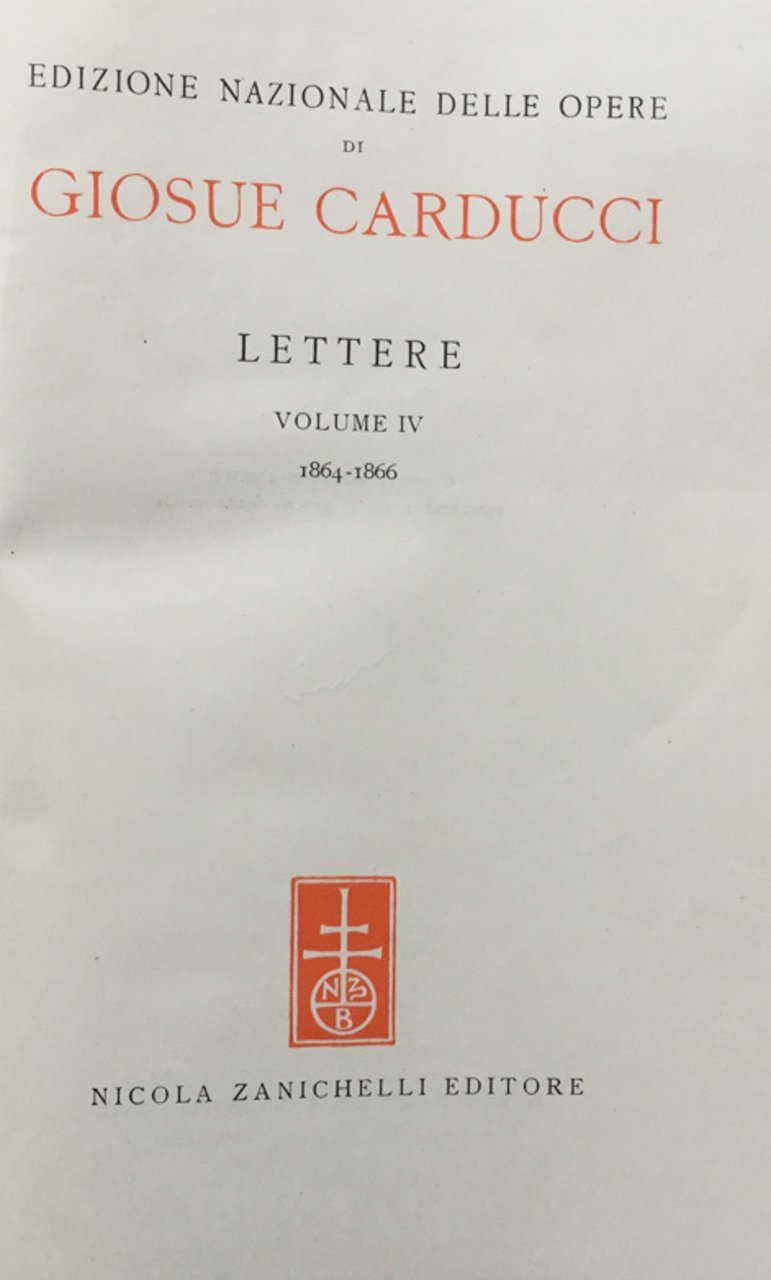 Edizione nazionale delle opere di Giosuè Carducci. Lettere. Volume IV. …