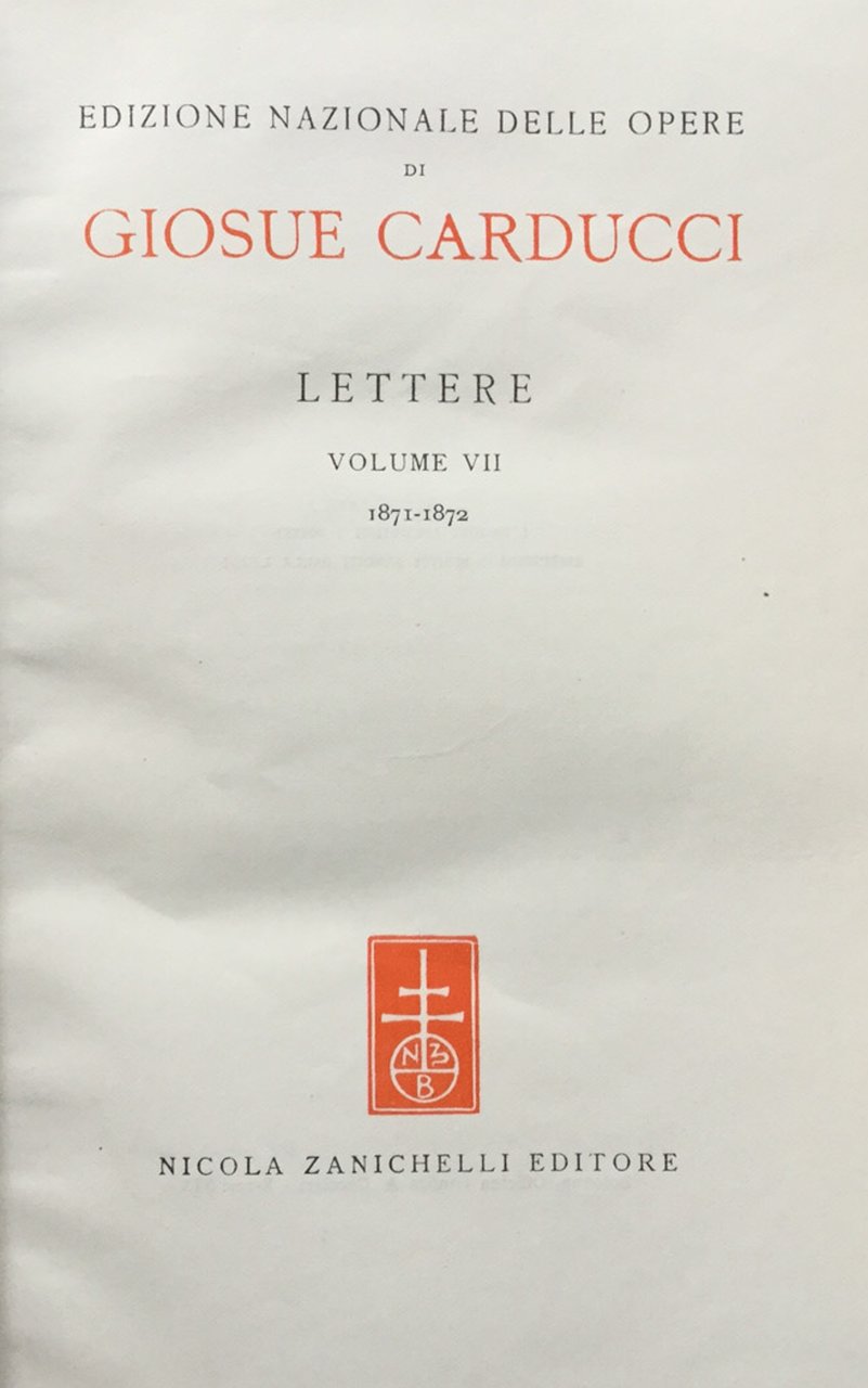 Edizione nazionale delle opere di Giosuè Carducci. Lettere. Volume VII. …