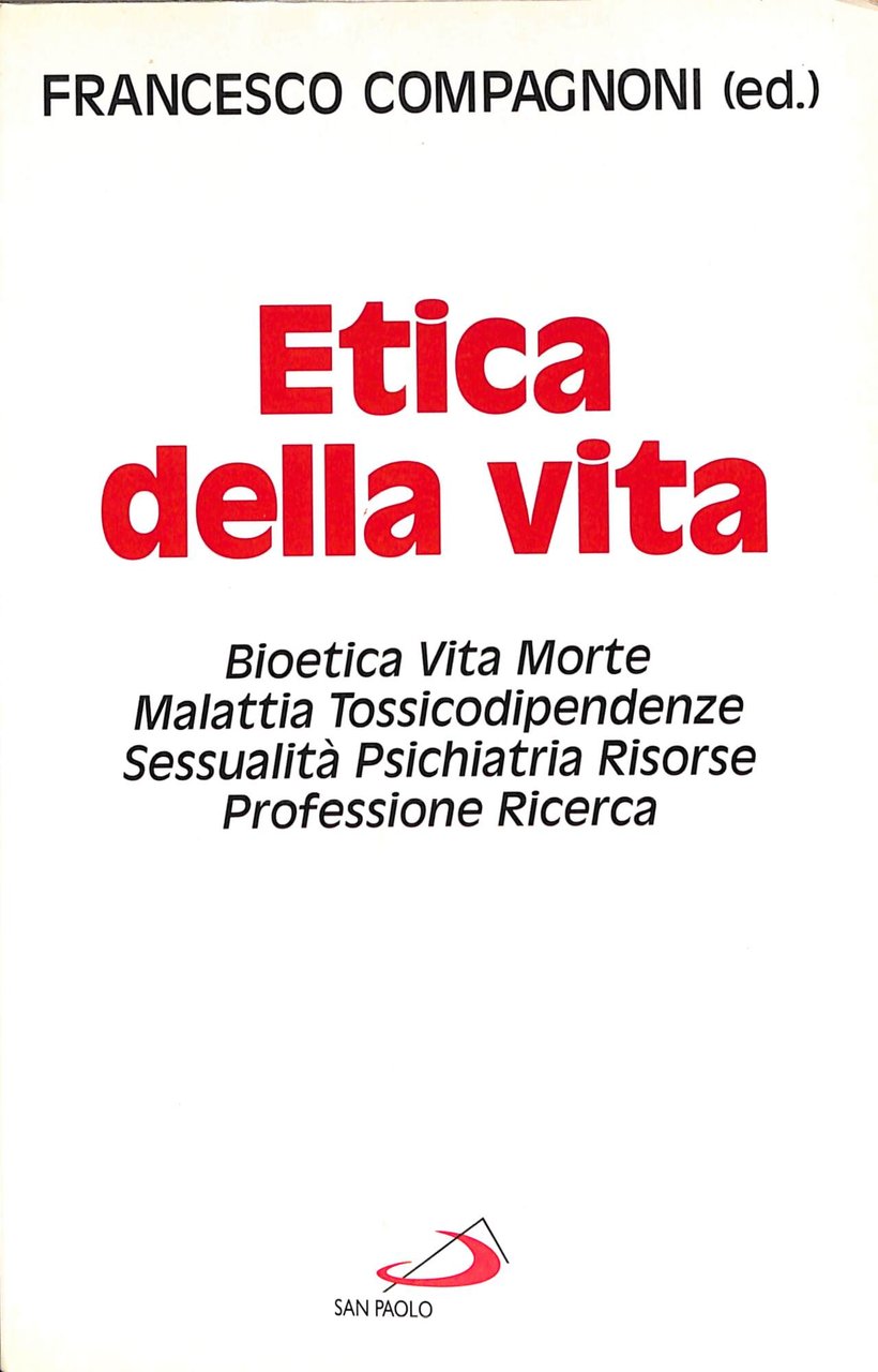 Etica della vita : bioetica, vita, morte, malattia, tossicodipendenze, sessualità, …