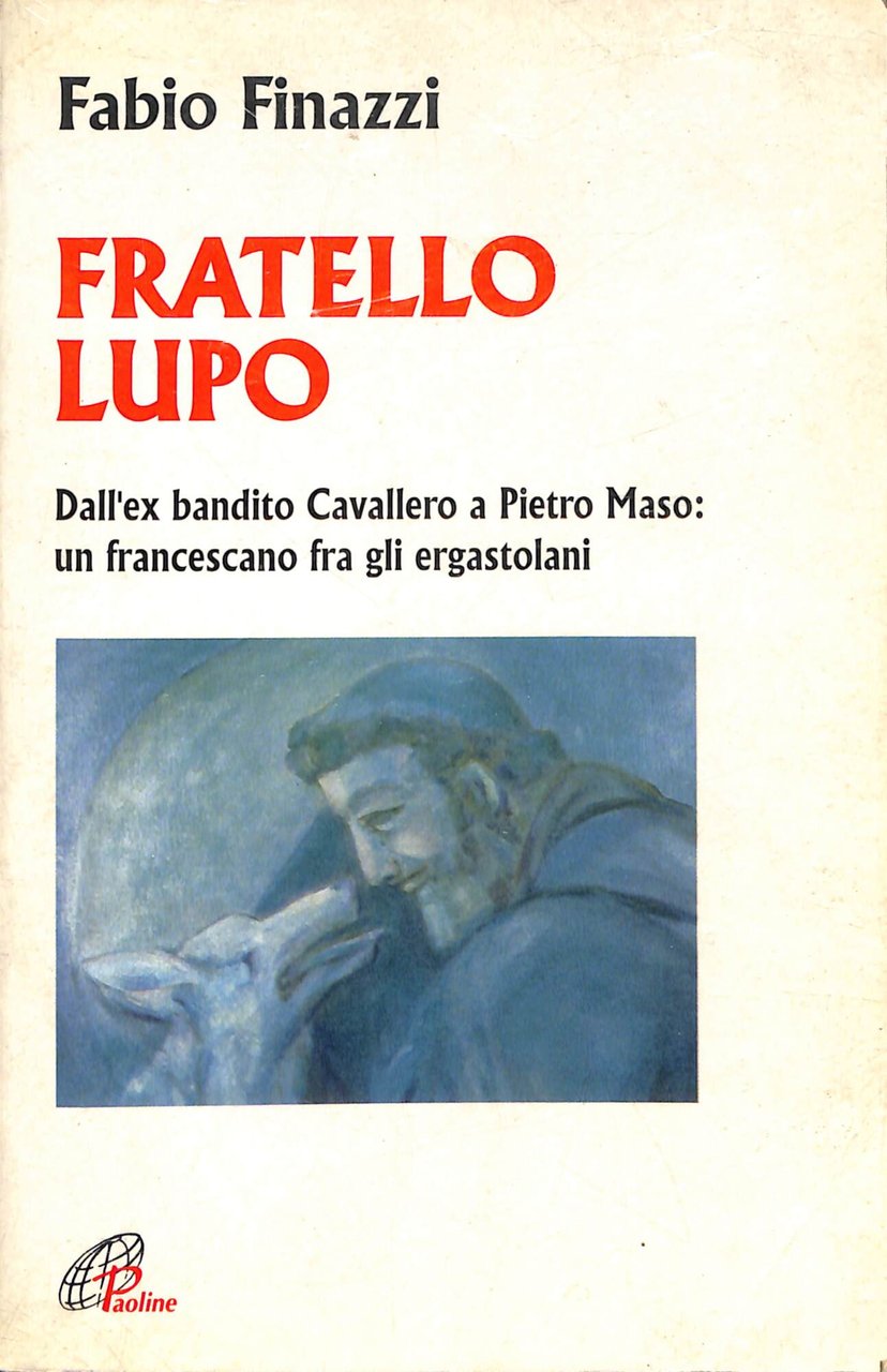 Fratello lupo : dall'ex bandito Cavallero a Pietro Maso: un …