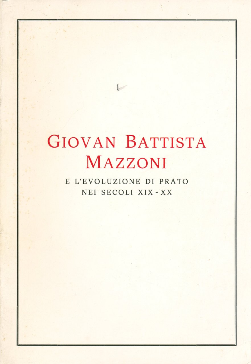 Giovan Battista Mazzoni e l'evoluzione di Prato nei secoli XIX-XX