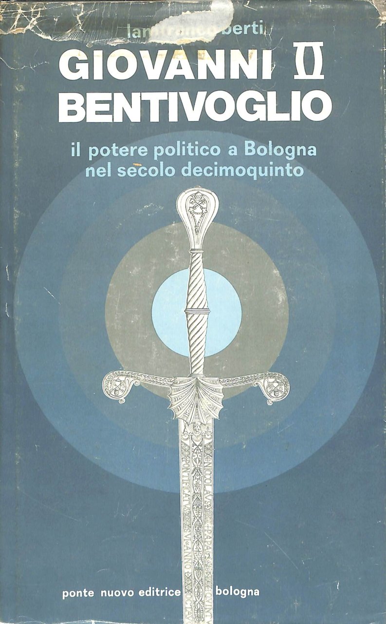 Giovanni II Bentivoglio : il potere politico a Bologna nel …
