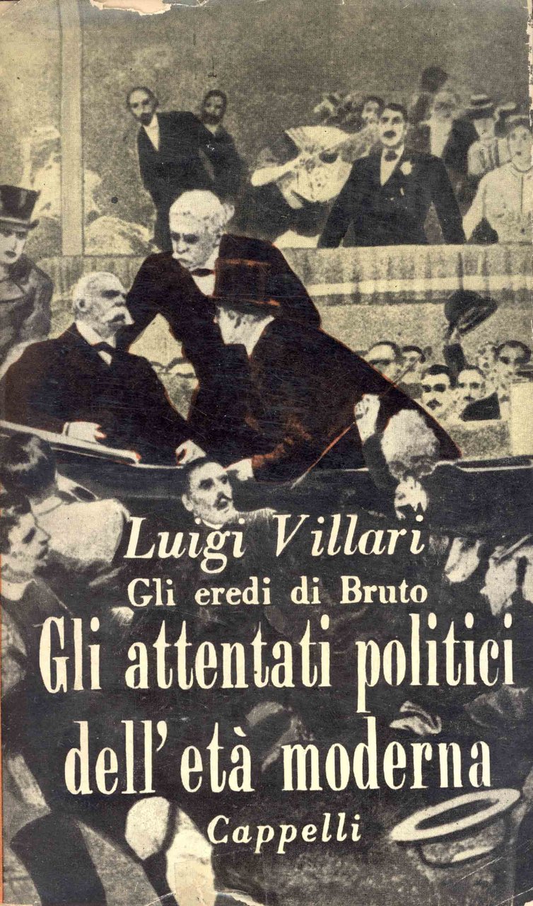 Gli eredi di Bruto. Un secolo di attentati politici