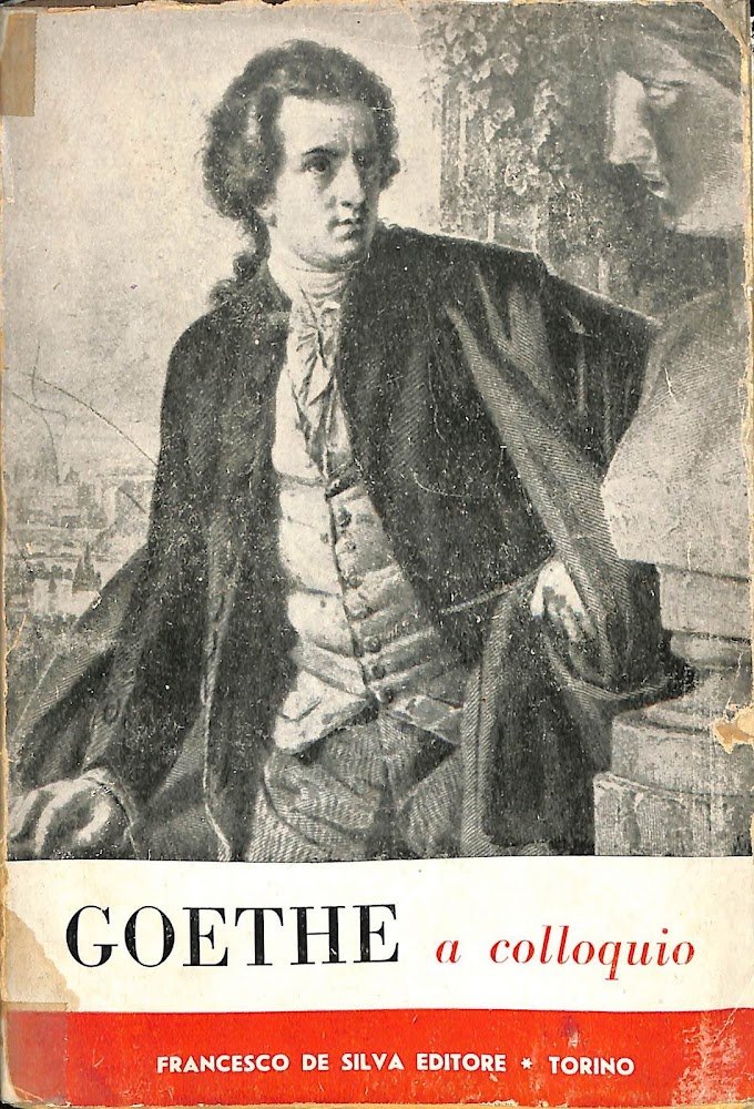 Goethe a colloquio : Conversazioni scelte e tradotte [dal tedesco] …