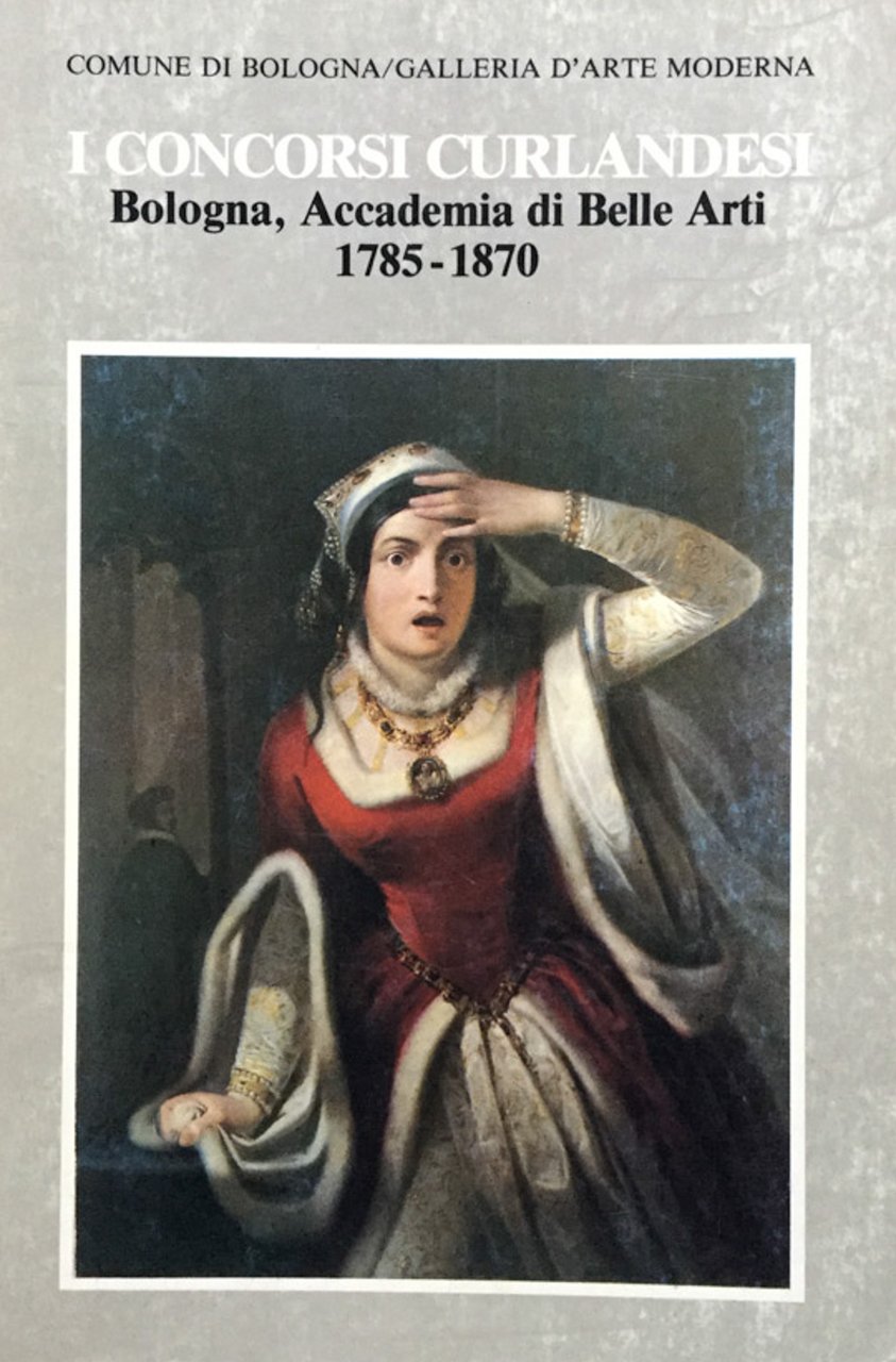 I concorsi curlandesi. Bologna, Accademia di Belle Arti 1785-1870