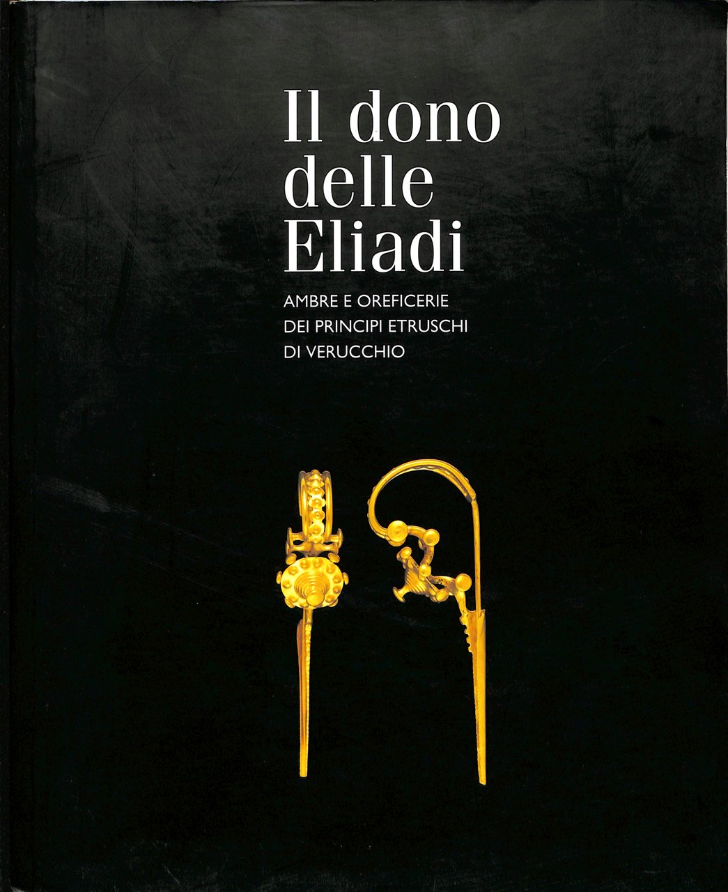 Il dono delle Eliadi : ambre e oreficerie dei principi …
