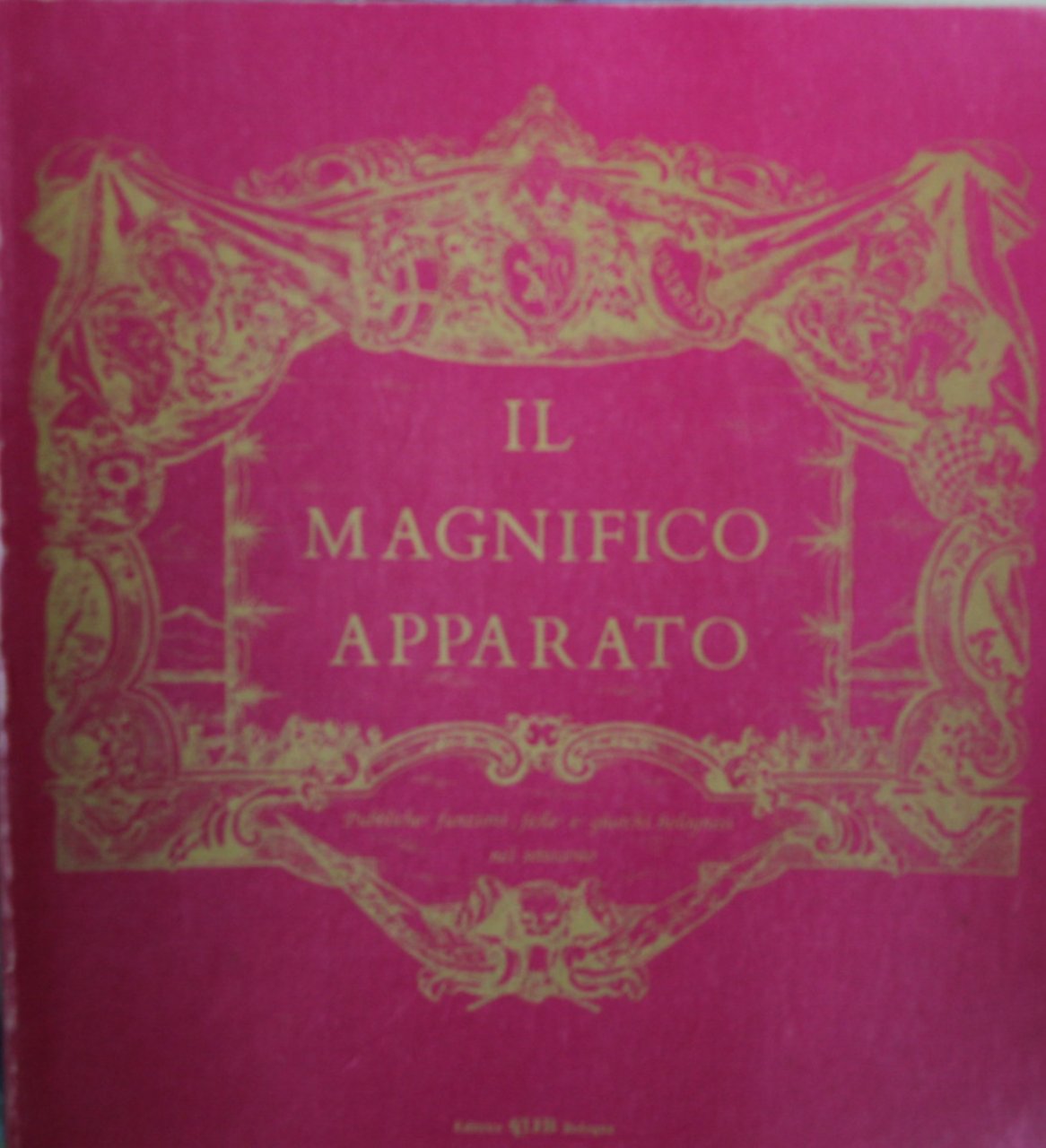 Il magnifico apparato. Pubbliche funzioni, feste e giuochi bolognesi nel …