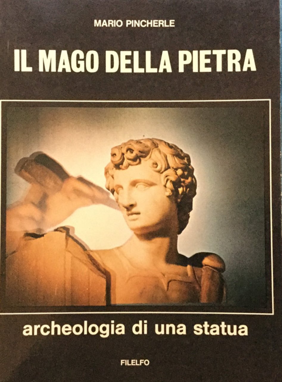 Il mago della pietra. Archeologia di una statua [Michelangelo]