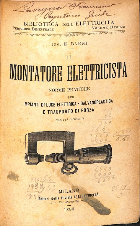 Il montatore elettricista : norme pratiche per impianti di luce elettrica, galvanoplastica e trasporto di forza