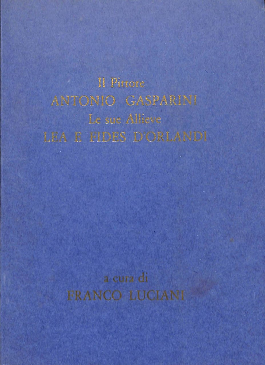 Il pittore Antonio Gasparini Le sue allieve Lea e Fides …