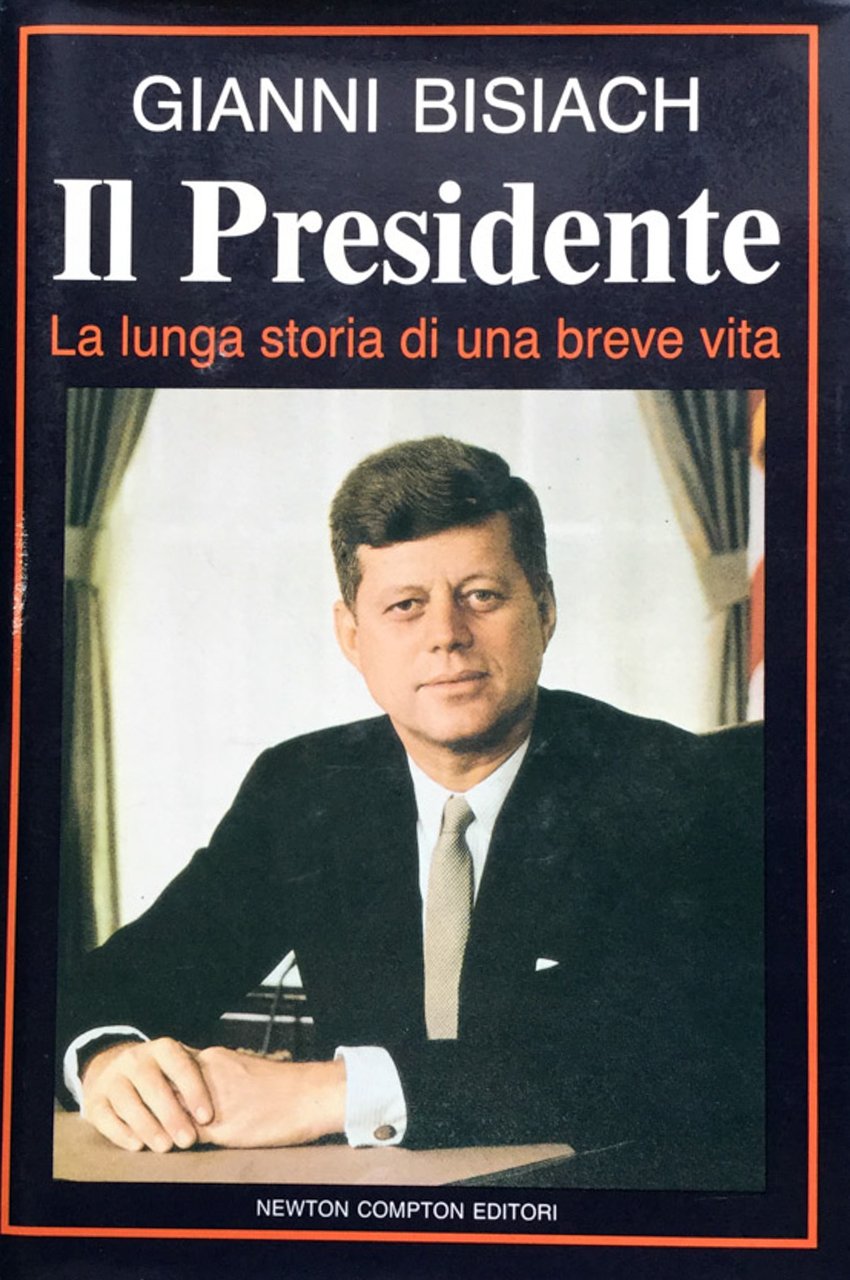 Il presidente. La lunga storia di una breve vita [John …