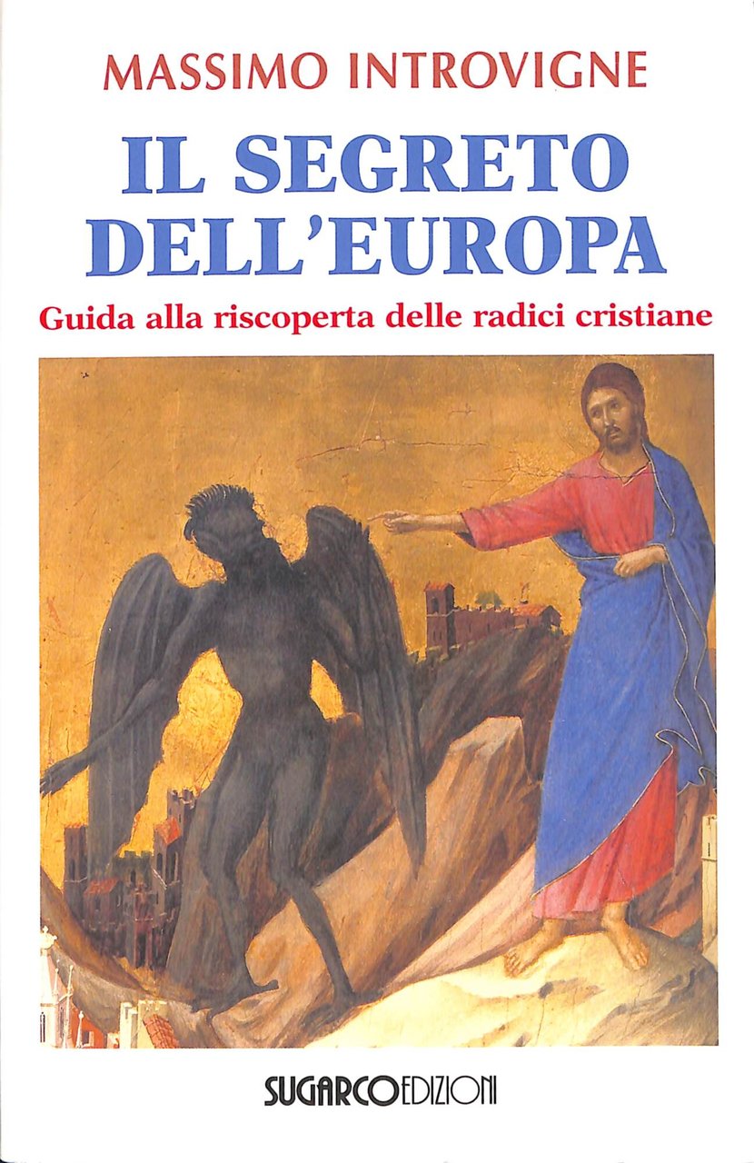 Il segreto dell'Europa : guida alla riscoperta delle radici cristiane
