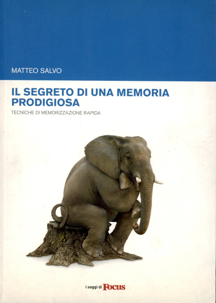 Il segreto di una memoria prodigiosa : tecniche di memorizzazione …