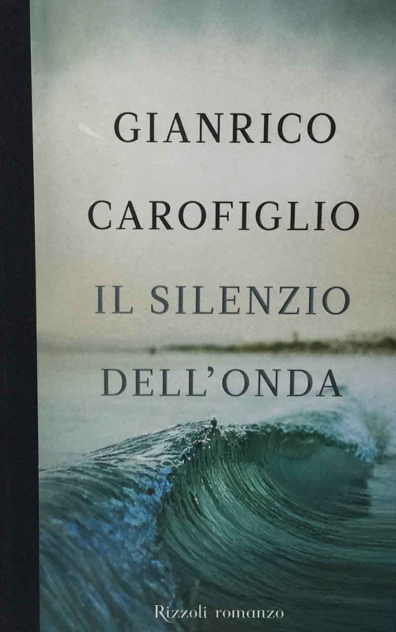 Il silenzio dell'onda. Gianrico Carofiglio Rizzoli 2011