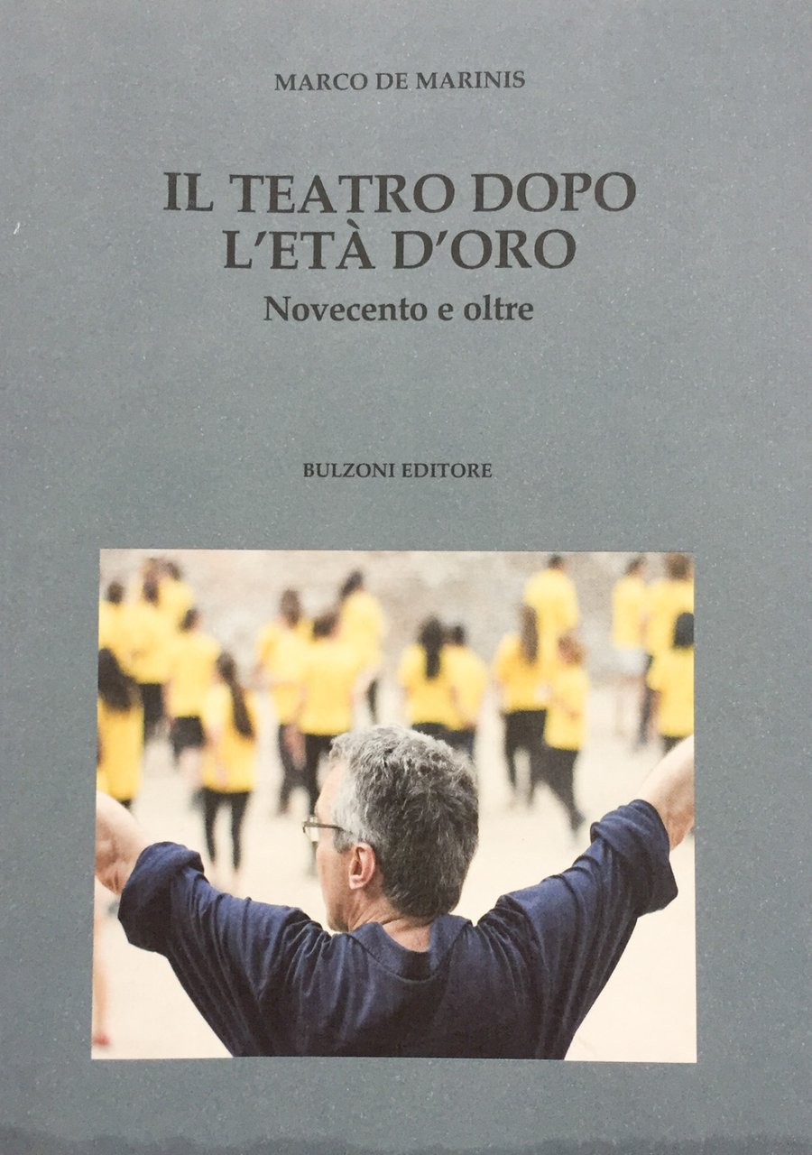 Il teatro dopo l'età dell'oro. Novecento e oltre