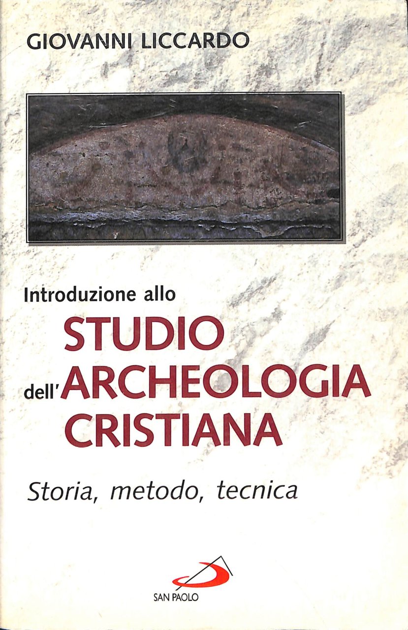 Introduzione allo studio dell'archeologia cristiana : storia, metodo, tecnica