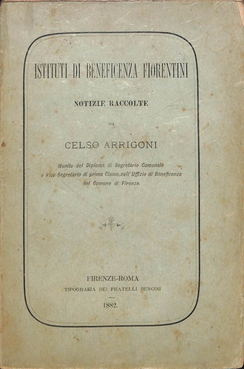 Istituti di beneficenza fiorentini : notizie raccolte da Celso Arrigoni
