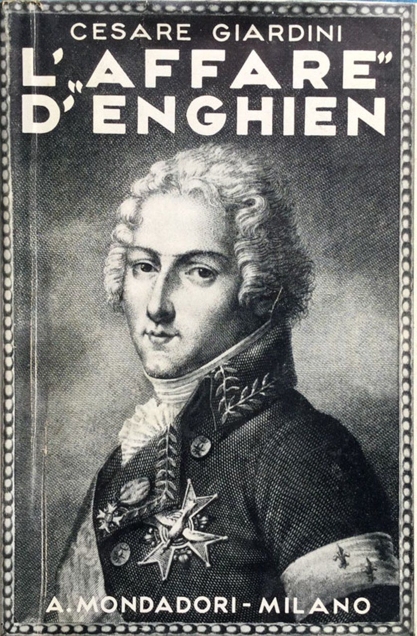 L' affare d'Enghien e la congiura realista dell'anno XII (1799-1804). …