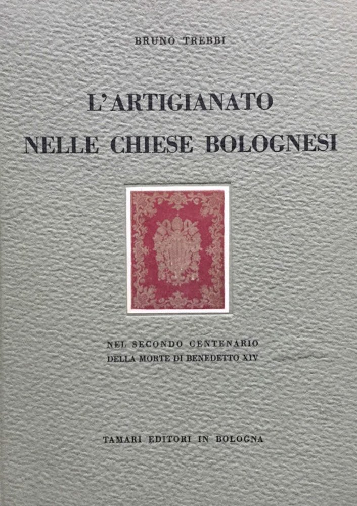 L'artigianato nelle chiese bolognesi. Nel secondo centenario della morte di …