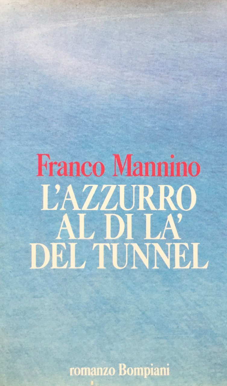 L'azzurro al di là del tunnel. Romanzo.