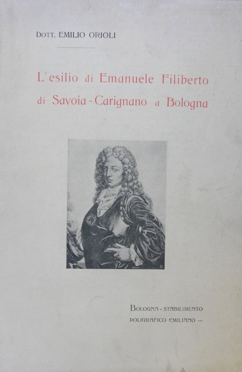 L'esilio di Emanuele Filiberto di Savoia-Carignano a Bologna