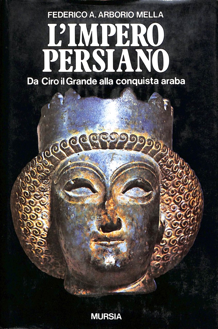 L'impero persiano : da Ciro il Grande alla conquista araba …