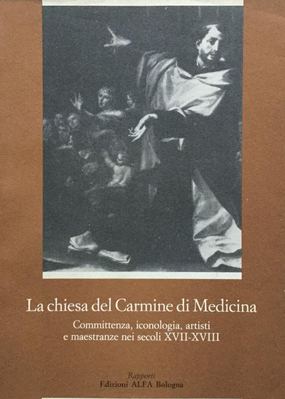 La chiesa del Carmine di Medicina. Committenza, iconologia, artisti e …