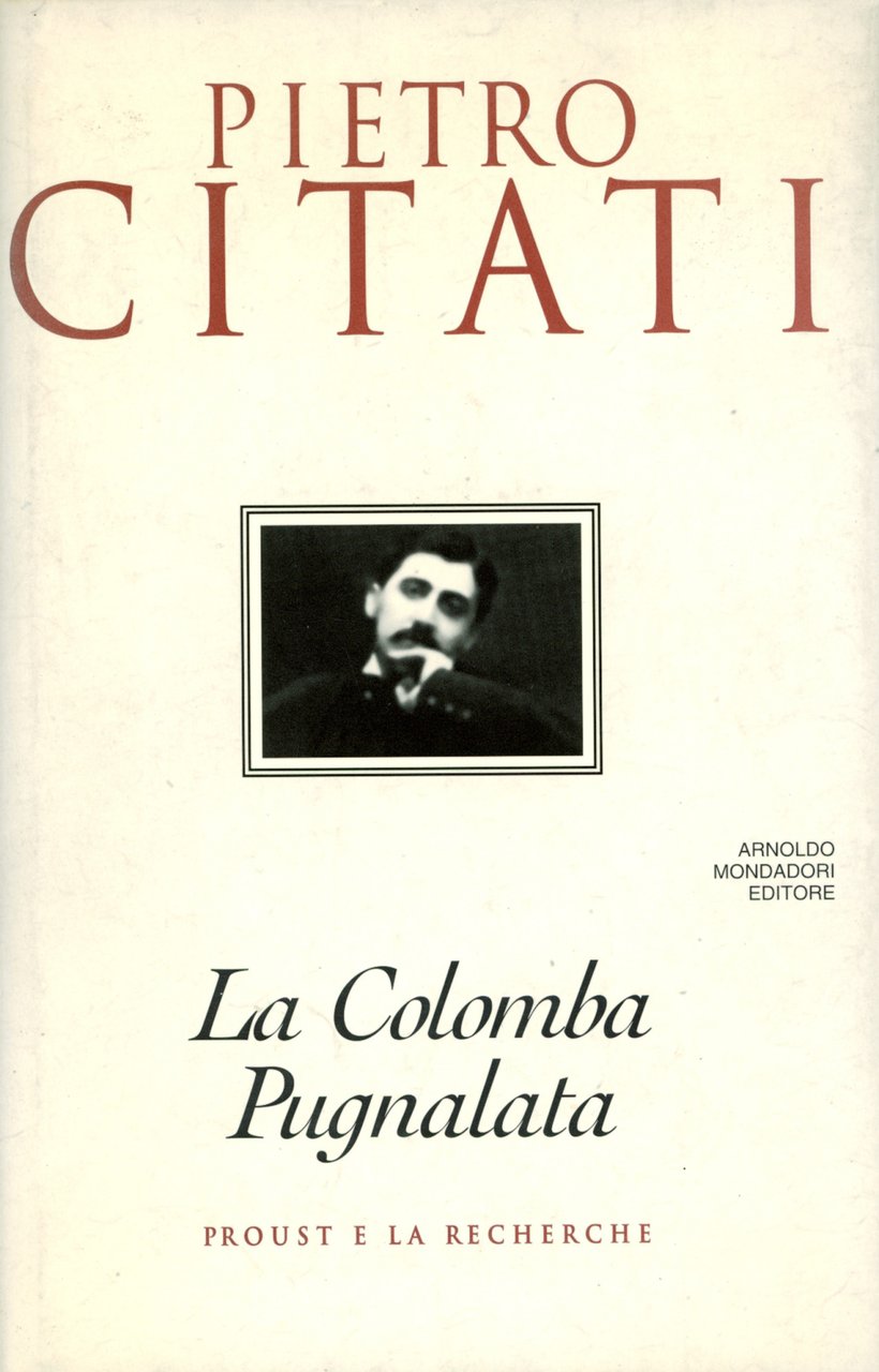 La colomba pugnalata : Proust e la Recherche