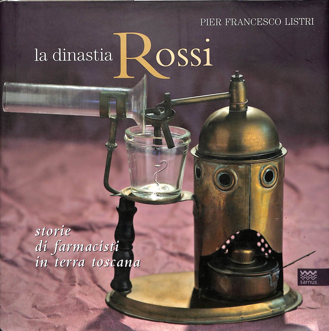 La dinastia Rossi : storie di farmacisti in terra toscana …