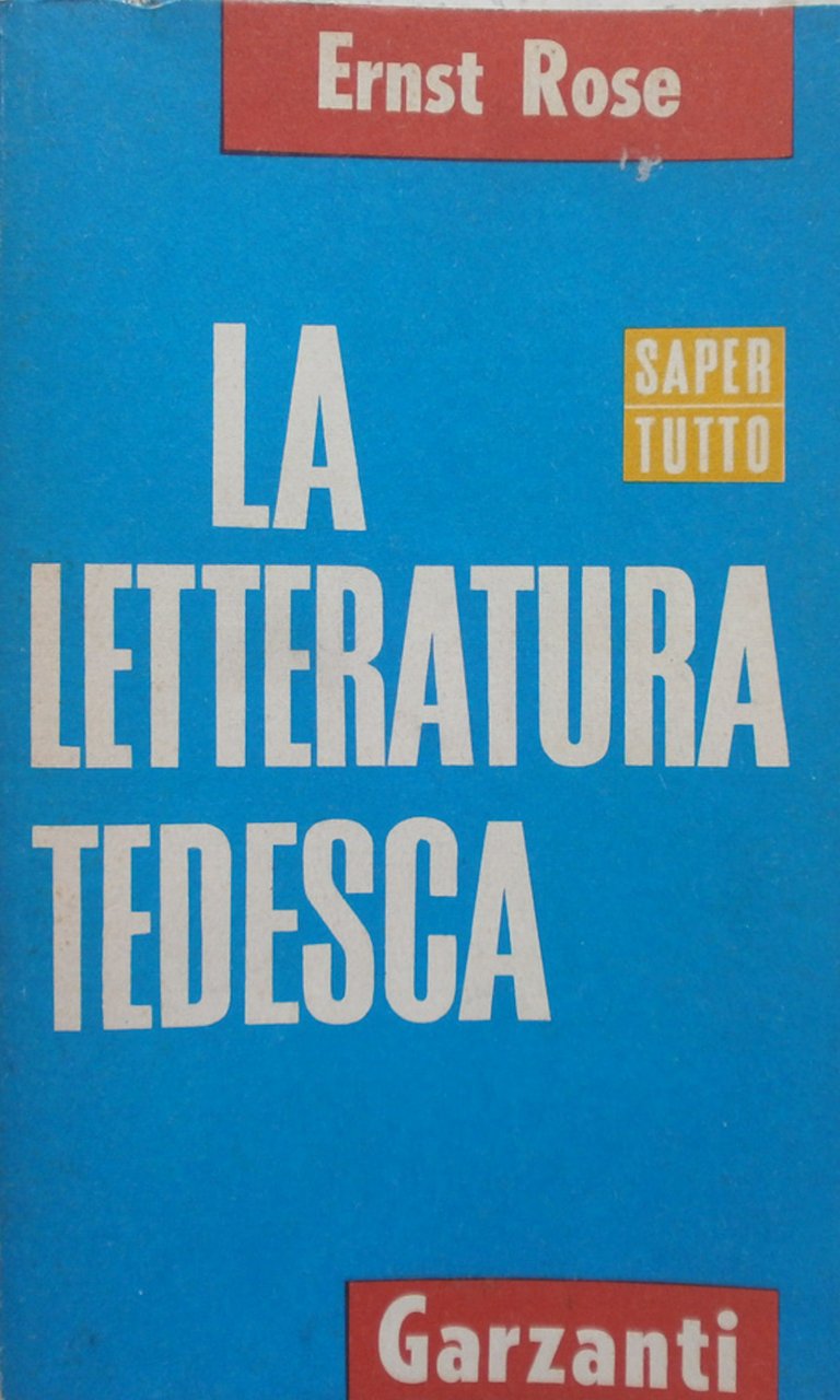 La letteratura tedesca. Ernst Rose. Garzanti 1965