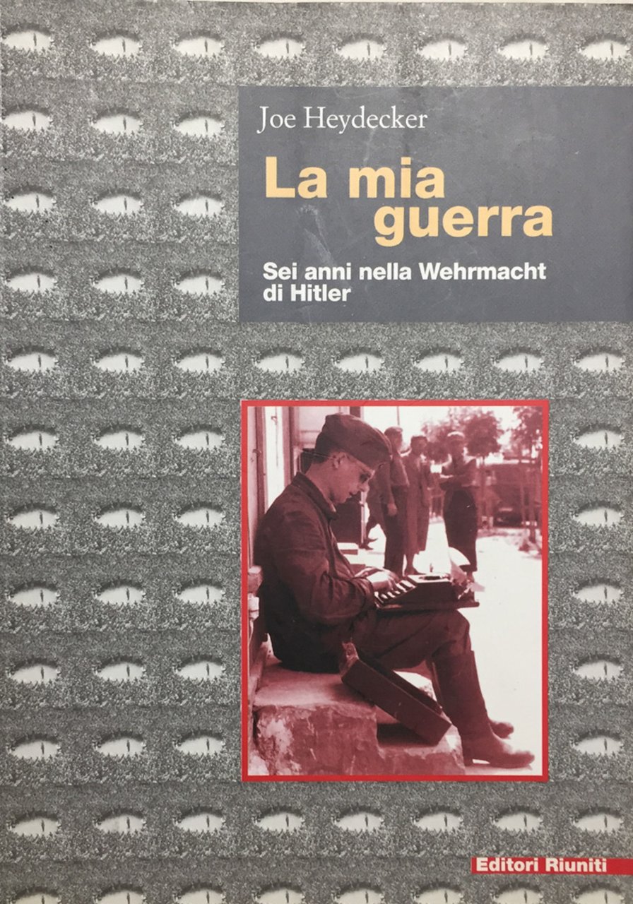 La mia guerra. Sei anni nella Wehrmacht di Hitler