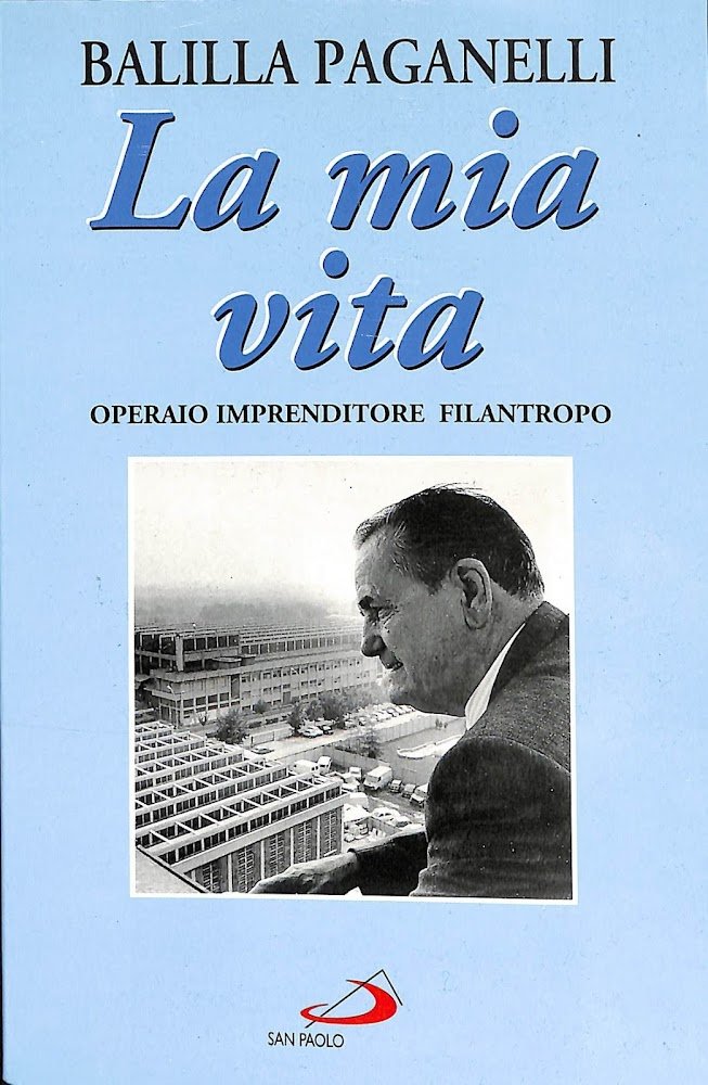 La mia vita : operaio, imprenditore, filantropo