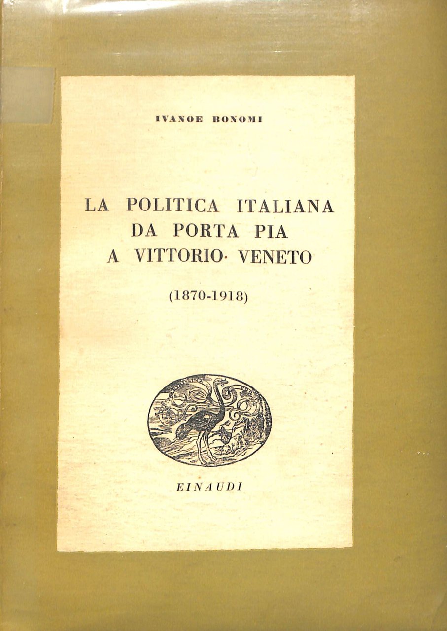 La politica italiana da Porta Pia a Vittorio Veneto : …