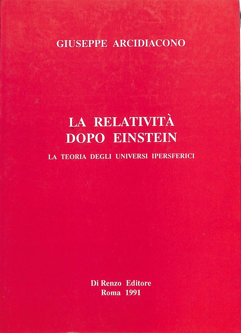 La relatività dopo Einstein : la teoria degli universi ipersferici