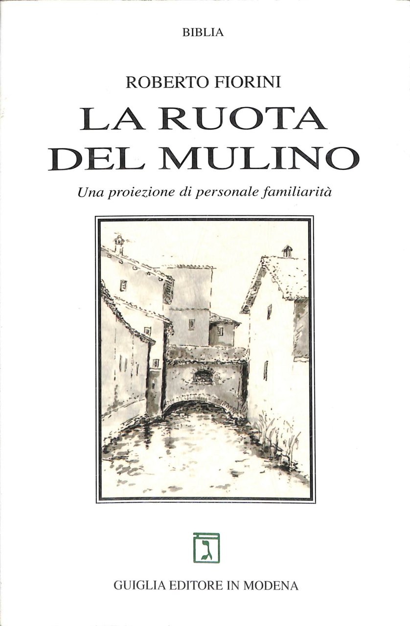 La ruota del mulino : una proiezione di personale familiarità