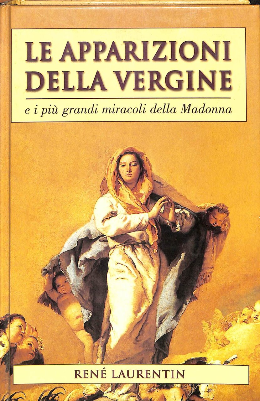 Le apparizioni della Vergine : e i più grandi miracoli …