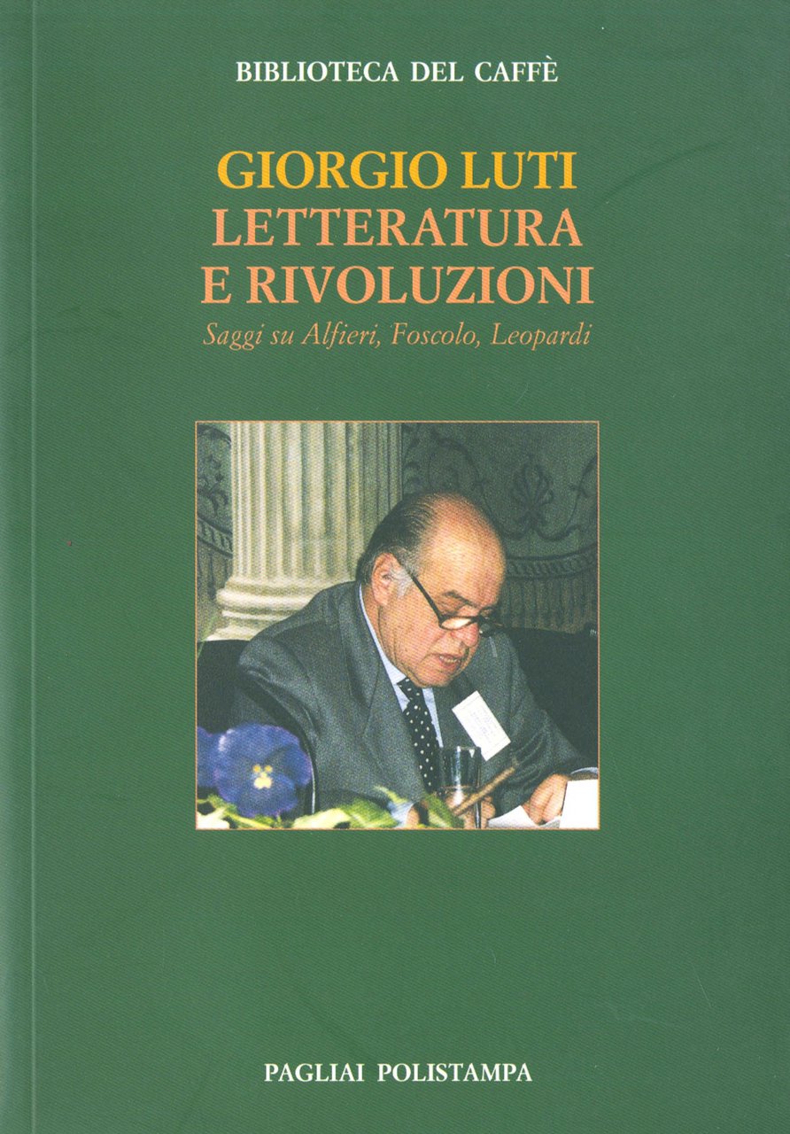 Letteratura e rivoluzioni. Saggi su Alfieri, Foscolo, Leopardi