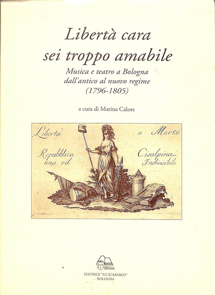 Libertà cara sei troppo amabile : musica e teatro a …