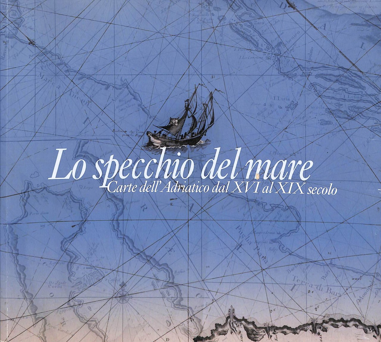 Lo specchio del mare : carte dell'Adriatico dal XVI al … | Immagine principale