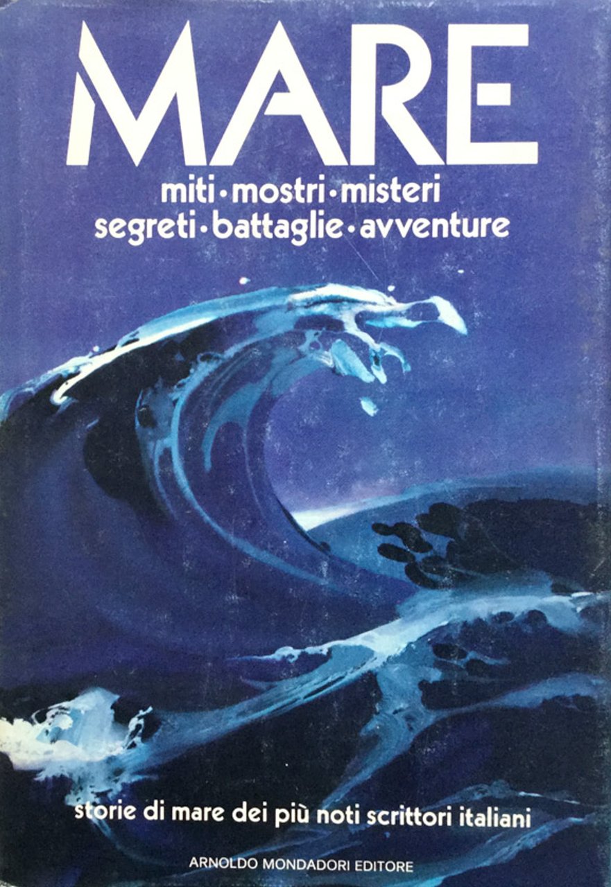 Mare. Raccolta di storie di mare. (miti-mostri-misteri-segreti-battaglie-avventure).