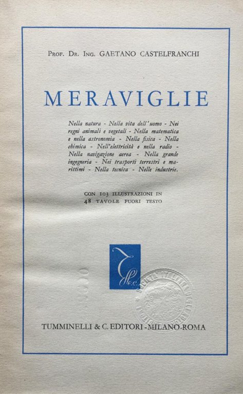 Meraviglie. Nella natura, nella vita dell'uomo, nei regni animali e vegetali, nella matematica e nella astronomia, nella fisica, nella chimica, nell'elettricità e nella radio, nella navigazione aerea.