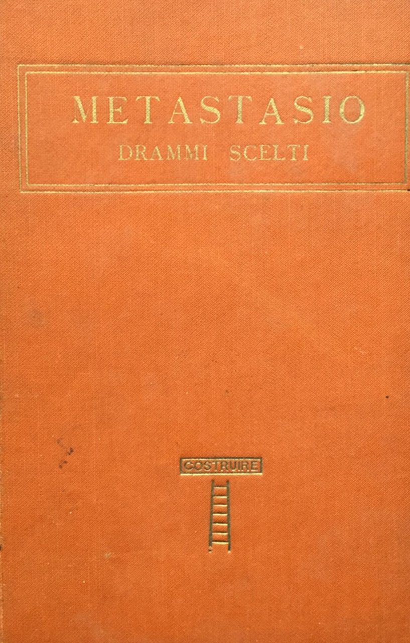 Metastasio. Drammi scelti con uno studio di Paolo Emiliani Giudici