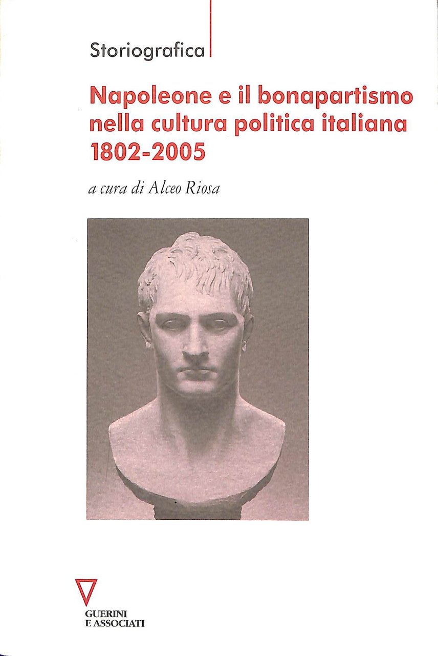 Napoleone e il bonapartismo nella cultura politica italiana : 1802-2005