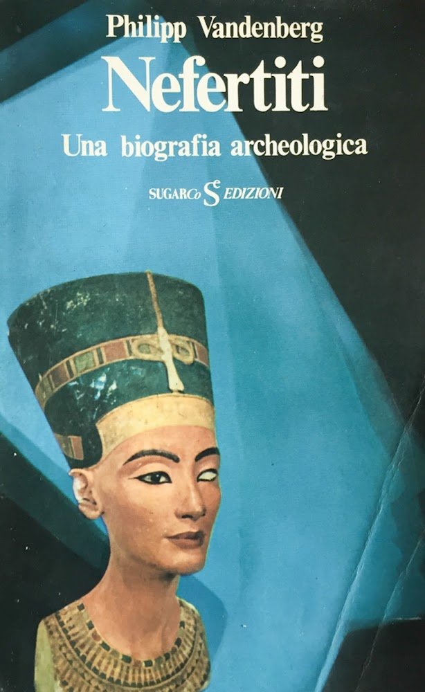 Nefertiti. Una biografia archeologica