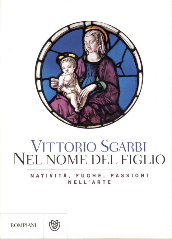 Nel nome del figlio. Natività, fughe, passioni nell'arte