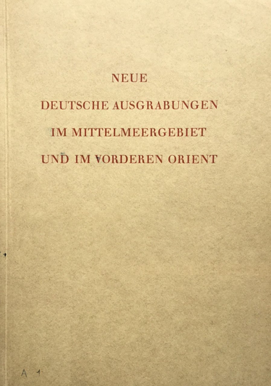 Neue Deutsche Ausgrabungen in Mittelmeergebiet und im vorderen Orient